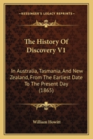 The History of Discovery in Australia, Tasmania, and New Zealand: From the Earliest Date to the Present Day; Volume 1 1017994331 Book Cover