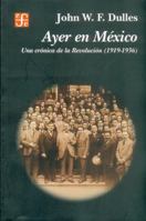 Ayer en México: Una Crónica de la Revolución, 1919-1936 9681610849 Book Cover