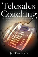Telesales Coaching: The Ultimate Guide to Helping Your Inside Sales Team Sell Smarter, Sell Better and Sell More 1466951796 Book Cover