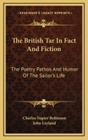 The British Tar In Fact And Fiction: The Poetry Pathos And Humor Of The Sailor's Life 0548176183 Book Cover