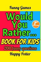 Would You Rather Book for Kids: 200 Funny Questions, Silly Scenarios and Challenging Choices to Entertain the whole Family - 2nd Collection 1702140555 Book Cover