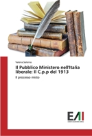 Il Pubblico Ministero nell'Italia liberale: Il C.p.p del 1913 3639778057 Book Cover
