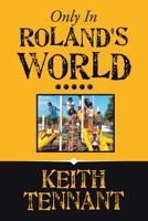 Only in Roland's World..... 1796042250 Book Cover