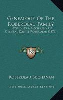 Genealogy Of The Roberdeau Family: Including A Biography Of General Daniel Roberdeau 1104090678 Book Cover