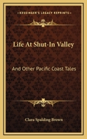 Life at Shut-In Valley: And Other Pacific Coast Tales 0548394180 Book Cover