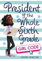 President of the Whole Sixth Grade: Girl Code 0316505293 Book Cover
