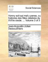 Honny soit qui mal y pense, ou histoires des filles célebres du XVIIIe siecle. ... Volume 3 of 3 1140822888 Book Cover