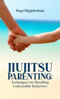 Jiujitsu Parenting: Techniques for Handling Undesirable Behaviors B0G2Q1P9PS Book Cover
