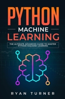 Python Machine Learning : The Ultimate Advanced Guide to Master Python Machine Learning 1647710669 Book Cover