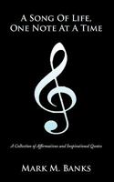 A Song of Life, One Note at a Time: A Collection of Affirmations and Inspirational Quotes 1456754807 Book Cover