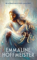 I Am His: 100 Affirmations of Who I Am in Christ (Non-Denominational Christian—King James Version of the Bible) (Chosen & Cherished; Devotionals to Discover Your Identity in Christ) 1936850834 Book Cover