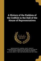 A History of the Emblem of the Codfish in the Hall of the House of Representatives 1362783951 Book Cover