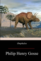 Omphalos: An Attempt to Untie the Geological Knot (Originally Published: London: J. Van Voorst, 1857) 1515299562 Book Cover