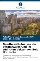 Geo-Umwelt-Analyse der Stadterweiterung im südlichen Vektor von Belo Horizonte (German Edition) 620737696X Book Cover