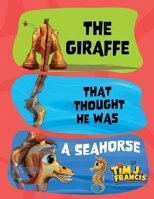 THE GIRAFFE THAT THOUGHT HE WAS A SEAHORSE B0FNMJ69DW Book Cover