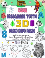 Come disegnare tutto in 3D: Istruzioni semplici e dettagliate per insegnare ai bambini a disegnare 101 cose divertenti in 3D, come lettere, numeri, forme, animali e molto altro. (Italian Edition) B0HFSJPF2P Book Cover
