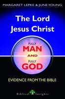 The Lord Jesus Christ Fully Man and Fully God: Evidence from the Bible 0648044319 Book Cover