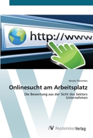 Onlinesucht am Arbeitsplatz: Die Bewertung aus der Sicht des Sektors Unternehmen 3639417879 Book Cover