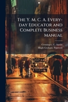 The Y. M. C. A. Every-day Educator and Complete Business Manual 1025190912 Book Cover