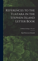 References to the Tuatara in the Stephen Island Letter Book; Fieldiana Zoology v.34, no.1 1013377907 Book Cover