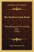The Peerless Cook Book: With Recipes For The Chafing Dish 1165080729 Book Cover