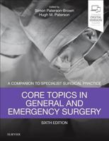 Core Topics in General & Emergency Surgery - Print and E-Book: A Companion to Specialist Surgical Practice 0702072478 Book Cover