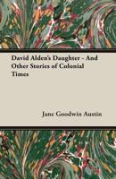 David Alden's Daughter and Other Stories of Colonial Times 1018291148 Book Cover