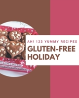 Ah! 123 Yummy Gluten-Free Holiday Recipes: A Yummy Gluten-Free Holiday Cookbook You Will Love B08JBCXJP4 Book Cover
