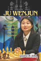JU WENJUN: The Inspiring Story of a Chess Queen and Her Journey to Greatness B0DS8BPD5P Book Cover