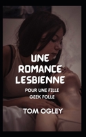 Une romance lesbienne: POUR UNE FILLE GEEK FOLLE B0BDGQ66W3 Book Cover