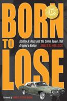 Born to Lose: Stanley B. Hoss and the Crime Spree That Gripped a Nation 1606350978 Book Cover