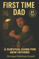 First-Time Dad: A Survival Guide for New Fathers B0F62NG18V Book Cover