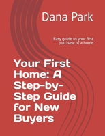 Your First Home: A Step-by-Step Guide for New Buyers: Easy guide to your first purchase of a home B0GN9QVWTX Book Cover
