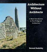 Architecture Without Architects: A Short Introduction to Non-Pedigreed Architecture 0826310044 Book Cover