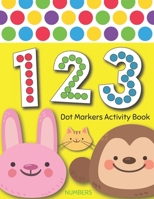 Dot Markers Activity Book : NUMBERS: BIG DOTS | Do A Dot Page a day | Dot Coloring Books For Toddlers | Paint Daubers Marker Art Creative Kids Activity Book 1650671741 Book Cover