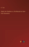 Aleph, the Chaldean; or, the Messiah as Seen from Alexandria 9354846564 Book Cover