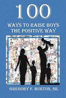100 Ways to Raise Boys the Positive Way 1456433180 Book Cover