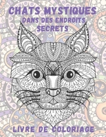 Chats mystiques dans des endroits secrets - Livre de coloriage B0863TFX6K Book Cover