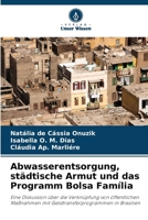 Abwasserentsorgung, städtische Armut und das Programm Bolsa Família (German Edition) 6207896319 Book Cover