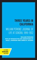 Three Years in California: William Perkins' Journal of Life at Sonora, 1849-1852 0520327756 Book Cover