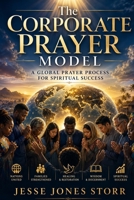 Corporate Prayer Model: A Global Prayer Process for Spiritual Success B0H8ZFDHSN Book Cover