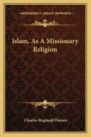 Islam, As A Missionary Religion 1428647813 Book Cover