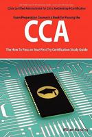 Citrix Certified Administrator for Citrix Xendesktop 4 Certification Exam Preparation Course in a Book for Passing the Cca Exam - The How to Pass on y 1742443230 Book Cover