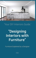 Designing Interiors with Furniture: How Furniture Shapes Space, Function, and Everyday Life B0GH1QQLTC Book Cover