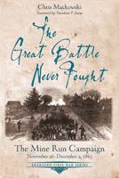 The Great Battle Never Fought: The Mine Run Campaign, November 26 - December 2, 1863 1611214076 Book Cover