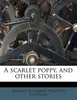 A scarlet poppy,: And other stories (The American short story series, v. 76) 0526684704 Book Cover