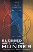 Blessed Are They That Hunger: Young Adult Fiction, America, and the Bible 1490838341 Book Cover