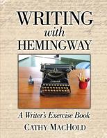 Writing with Hemingway: A Writer's Exercise Book 0996449205 Book Cover
