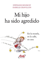 Mi Hijo Ha Sido Agredido En La Escuela, En La Calle, En Casa (Asi Es la Vida) 1644613727 Book Cover