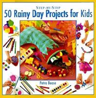 Step-by-step 50 Rainy Day Projects for Kids 1859675441 Book Cover